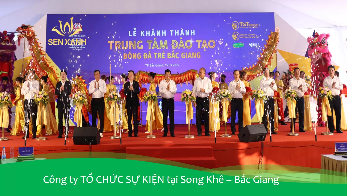 SONG KHÊ  – MỎ VÀNG CHO CÁC ĐƠN VỊ TỔ CHỨC SỰ KIỆN TẠI BẮC GIANG