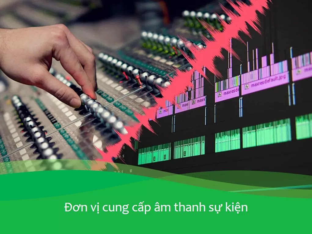 Đơn vị cung cấp Âm thanh sự kiện  – Sen Xanh Event