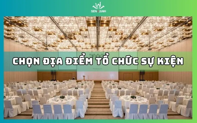 5 yếu tố quan trọng khi lựa chọn địa điểm tổ chức sự kiện