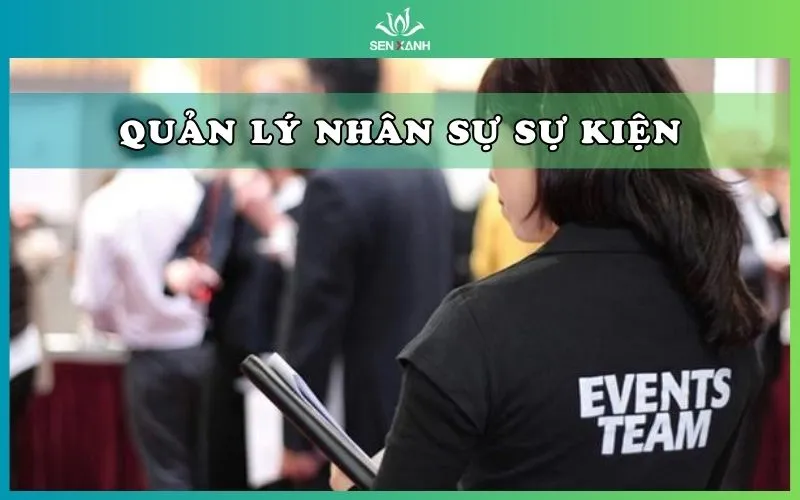 Cách quản lý nhân sự sự kiện hiệu quả